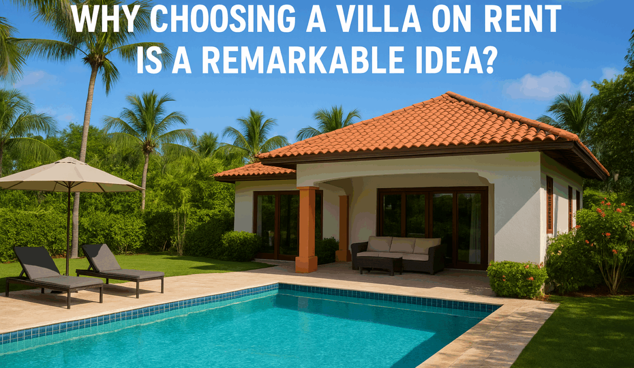 why choosing a villa on rent is a remarkable idea
